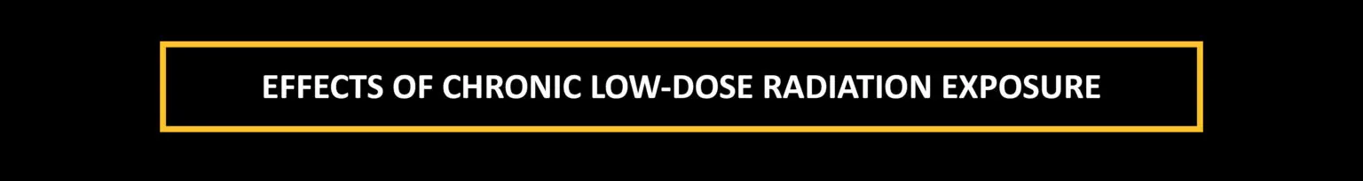 Effects of low dose radiation exposure